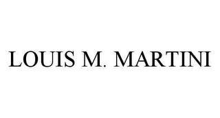 LOUIS M. MARTINI