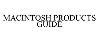 MACINTOSH PRODUCTS GUIDE