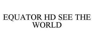 EQUATOR HD SEE THE WORLD