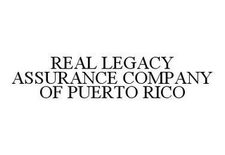 REAL LEGACY ASSURANCE COMPANY OF PUERTO RICO