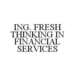 ING. FRESH THINKING IN FINANCIAL SERVICES