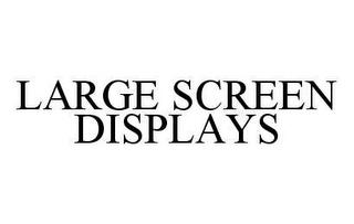 LARGE SCREEN DISPLAYS