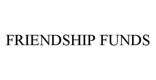 FRIENDSHIP FUNDS