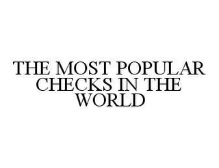 THE MOST POPULAR CHECKS IN THE WORLD