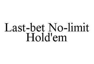 LAST-BET NO-LIMIT HOLD'EM