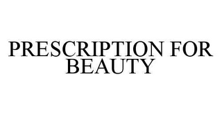 PRESCRIPTION FOR BEAUTY