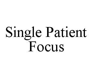 SINGLE PATIENT FOCUS