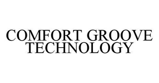 COMFORT GROOVE TECHNOLOGY