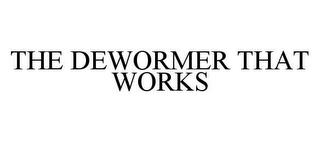 THE DEWORMER THAT WORKS