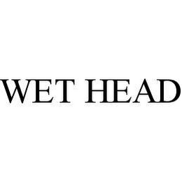 WET HEAD