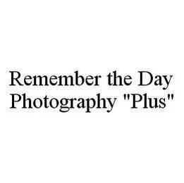 REMEMBER THE DAY PHOTOGRAPHY "PLUS"