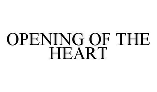 OPENING OF THE HEART