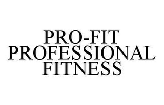 PRO-FIT PROFESSIONAL FITNESS