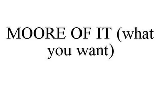 MOORE OF IT (WHAT YOU WANT)