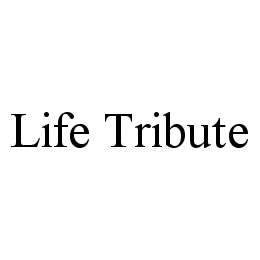 LIFE TRIBUTE