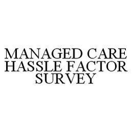 MANAGED CARE HASSLE FACTOR SURVEY