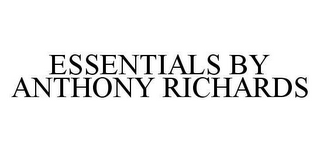 ESSENTIALS BY ANTHONY RICHARDS