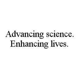 ADVANCING SCIENCE. ENHANCING LIVES.