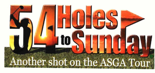 54 HOLES TO SUNDAY ANOTHER SHOT ON THE ASGA TOUR