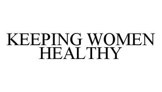 KEEPING WOMEN HEALTHY