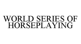 WORLD SERIES OF HORSEPLAYING