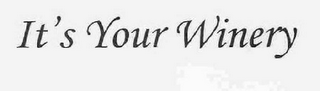IT'S YOUR WINERY