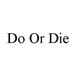 DO OR DIE