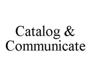 CATALOG & COMMUNICATE