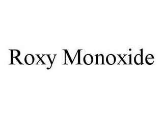 ROXY MONOXIDE