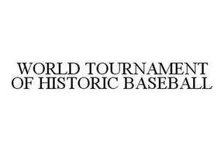 WORLD TOURNAMENT OF HISTORIC BASEBALL