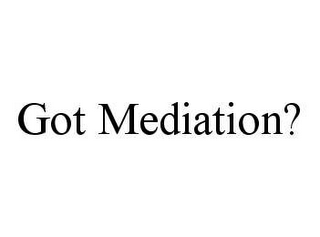 GOT MEDIATION?