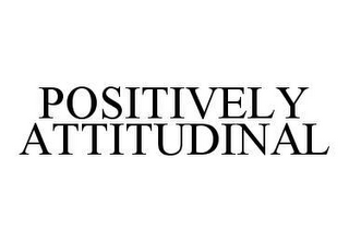 POSITIVELY ATTITUDINAL