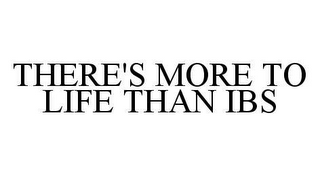 THERE'S MORE TO LIFE THAN IBS