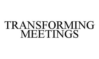 TRANSFORMING MEETINGS