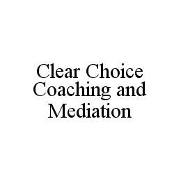CLEAR CHOICE COACHING AND MEDIATION