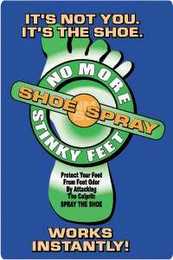 NO MORE STINKY FEET IT'S NOT YOU. IT'S THE SHOE. PROTECT YOUR FEET FROM FOOT ODOR BY ATTACKING THE CULPRIT: SPRAY THE SHOE WORKS INSTANTLY! SHOE SPRAY