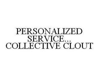 PERSONALIZED SERVICE...COLLECTIVE CLOUT