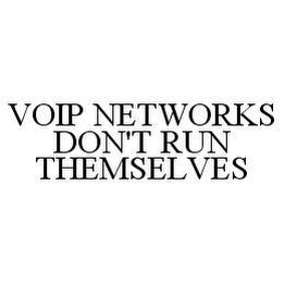 VOIP NETWORKS DON'T RUN THEMSELVES