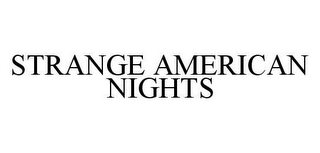 STRANGE AMERICAN NIGHTS