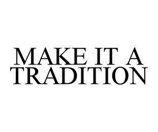 MAKE IT A TRADITION