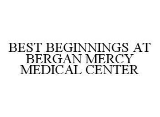 BEST BEGINNINGS AT BERGAN MERCY MEDICAL CENTER