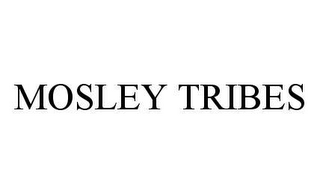 MOSLEY TRIBES