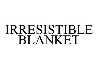 IRRESISTIBLE BLANKET