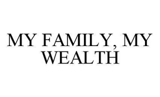 MY FAMILY, MY WEALTH