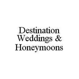 DESTINATION WEDDINGS & HONEYMOONS