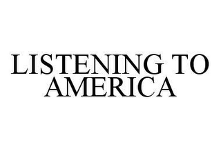 LISTENING TO AMERICA