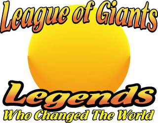 LEAGUE OF GIANTS. LEGENDS WHO CHANGED THE WORLD