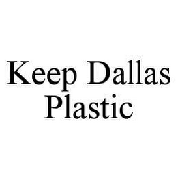 KEEP DALLAS PLASTIC