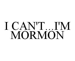 I CAN'T...I'M MORMON