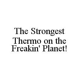 THE STRONGEST THERMO ON THE FREAKIN' PLANET!